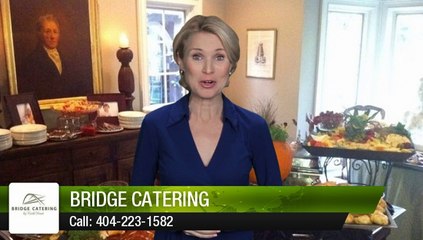 Bridge Catering Atlanta         Perfect         Five Star Review by Penny C.