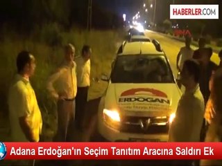 Adana'da Cumhurbaşkanı Adayı Erdoğan'ın Reklam Aracına Saldırı