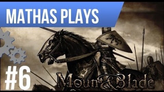 LETS PLAY MOUNT & BLADE: WARBAND | EPISODE 6