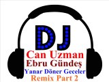 Ebru Gündeş Yanar Döner Geceler Dj Can Uzman Remix Part 2