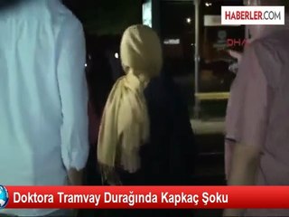 Doktora Tramvay Durağında Kapkaç Şoku