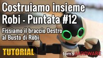 Robi - Fissiamo il Braccio destro al Busto - Puntata #12