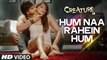 Exclusive: Hum Na Rahein Hum Video Song | Mithoon | Creature 3D | Benny Dayal | Bollywood Songs