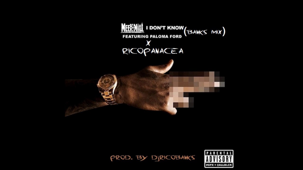 Meek Mill x Paloma Ford - I Don't Know (Banks Mix)[Prod. By DJ Rico Banks]