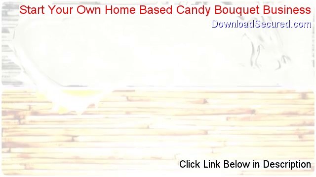 Start Your Own Home Based Candy Bouquet Business Reviews - Watch my Review