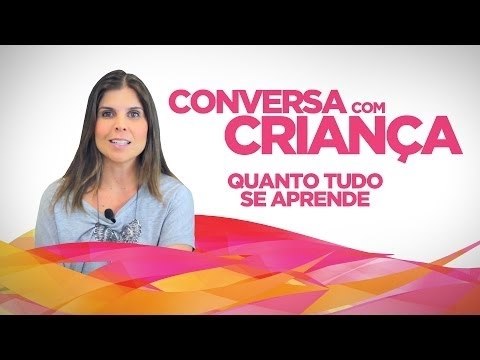 Quanto tudo se Aprende | Conversa com Criança | Psicóloga Infantil Daniella Freixo de Faria