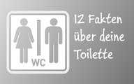 #12 Fakten über deine Toilette - Was man wirklich wissen muss