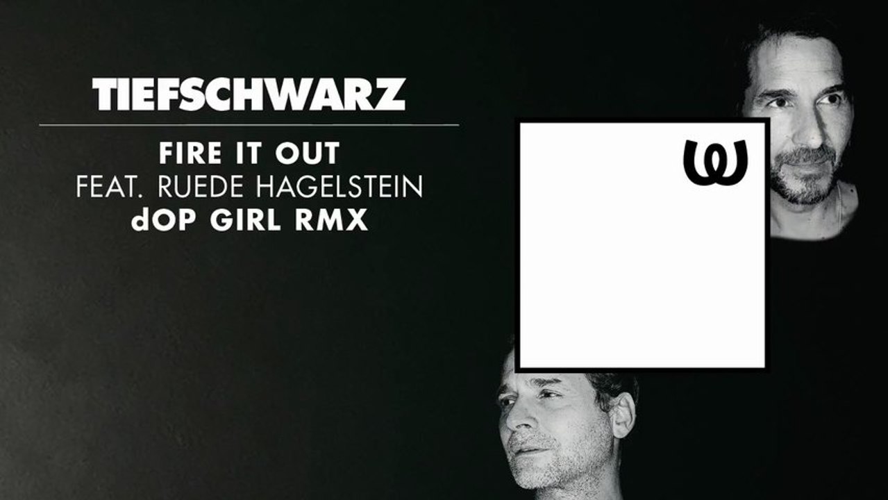 Tiefschwarz - Fire It Out feat. Ruede Hagelstein (dOP Girl Remix)