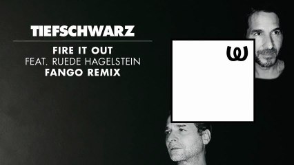 Tiefschwarz - Fire It Out feat. Ruede Hagelstein (Fango Remix)