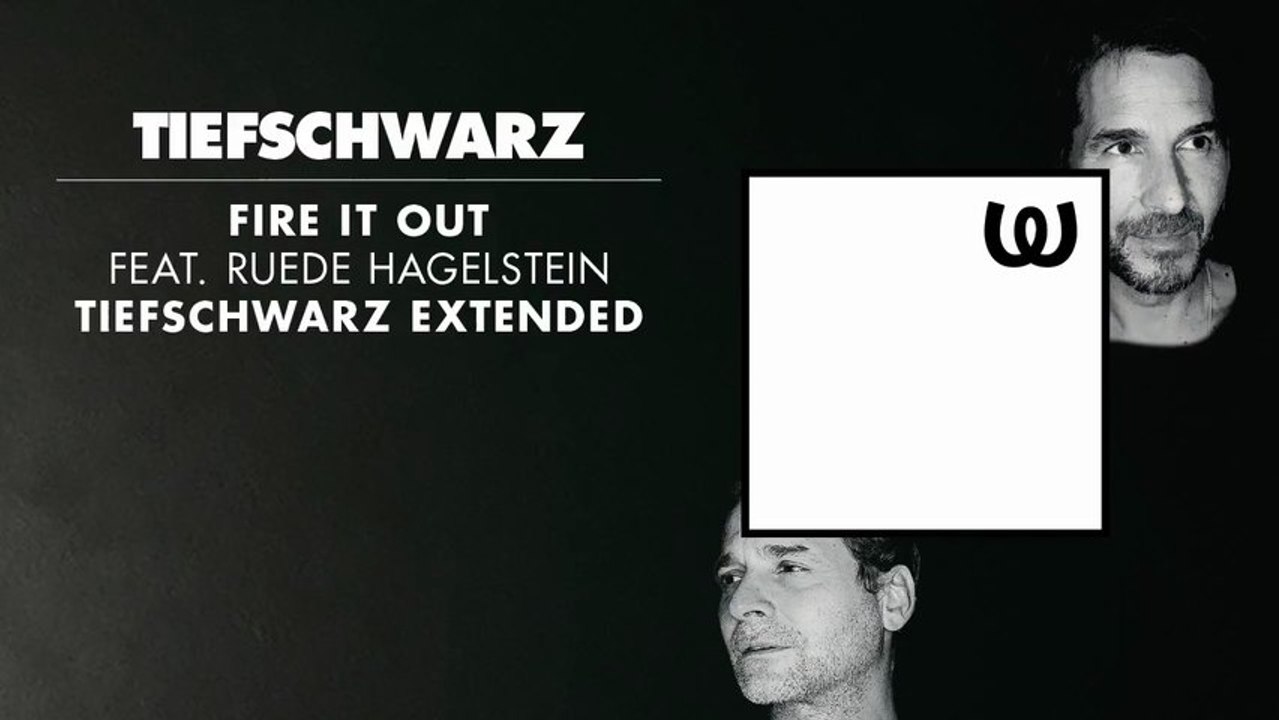 Tiefschwarz - Fire It Out feat. Ruede Hagelstein (Tiefschwarz Extended)