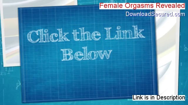 Female Orgasms Revealed Review - Watch my Review [2014]