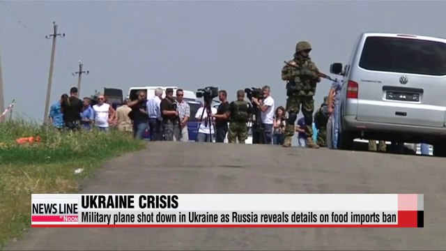 Military plane shot down in Ukraine as Russia reveals details on food imports ban