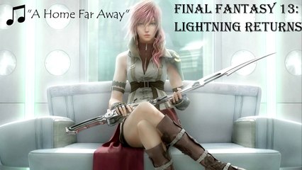 Final Fantasy 13-3 Lightning Returns - ♫ A Home Far Away ♪.