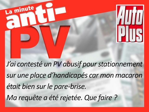 Un PV sur une place handicapé malgré mon macaron placé. Ma contestation a été rejetée. Que faire ?