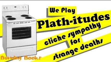 We Play Plathitudes: Cliche Sympathy for Strange Deaths