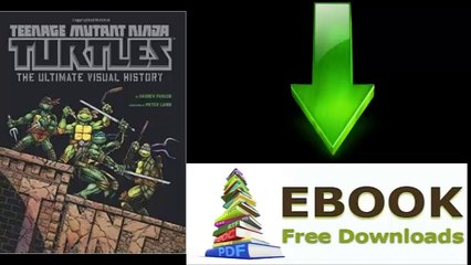 [Download eBook] Teenage Mutant Ninja Turtles: The Ultimate Visual History by Andrew Farago