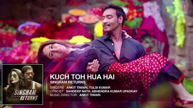 Kuch Toh Hua Hai - Singham Returns Full Video Song- Ajay Devgan & Kareena Kapoor -Tulsi Kumar - Ankit Tiwari - Gul Gee -