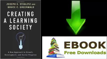 [Download eBook] Creating a Learning Society: A New Approach to Growth, Development, and Social Progress by Joseph E. Stiglitz