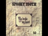 Spooky Tooth - 1973 - You Broke My Heart, So I Busted Your Jaw (full album)
