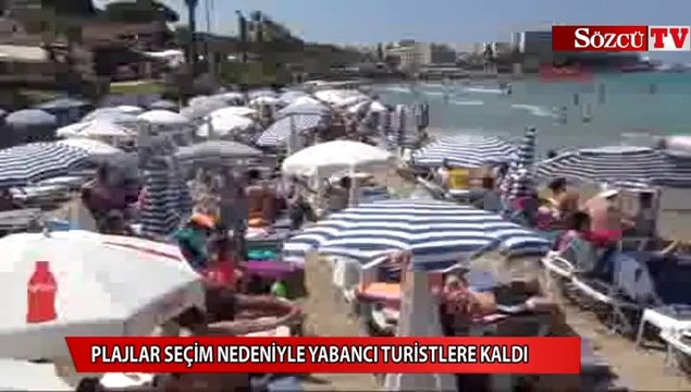 Plajlar seçim nedeniyle yabancı turistlere kaldı