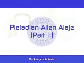 Alaje - Partie 1 - Pleiadian Alien Message (VOSTFR)