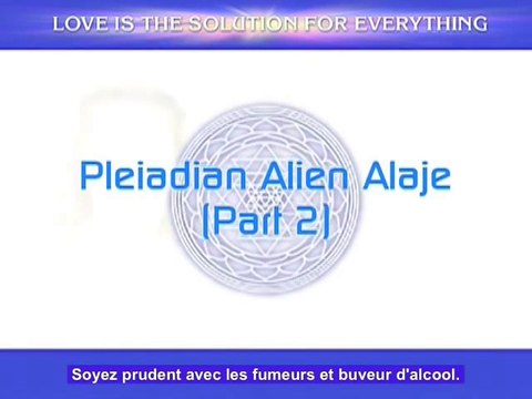 Alaje - Partie 2 - Pleiadian Alien Message (VOSTFR)