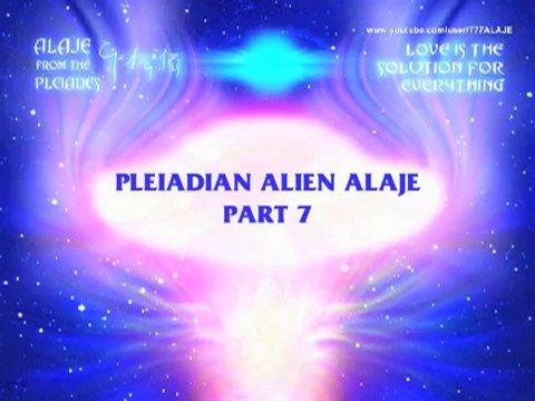 Alaje - Partie 7 - Pleiadian Alien Message (VOSTFR)