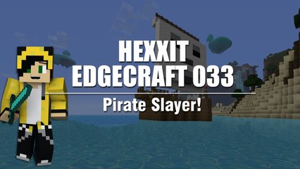 Pirate Slayer! :: EdgeCraft 033 [Minecraft Hexxit Solo LP]