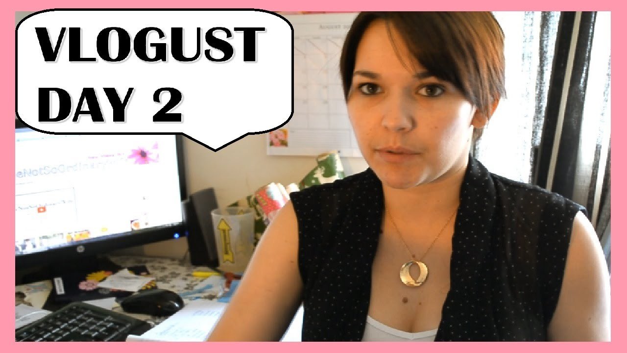 VLOGUST | DAY 2