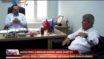 HAVUTÇA PETROL İŞ SENDİKASINI BANDIRMA ŞUBESİNİ ZİYARET ETTİ
