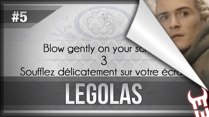 Blow gently on your screen #5 LEGOLAS - Soufflez délicatement sur votre écran