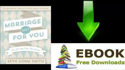 [FREE eBook] Marriage Isn’t for You: It’s for the One You Love by Seth Adam Smith [PDF/ePUB]