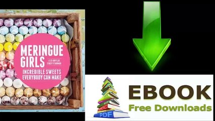 [FREE eBook] Meringue Girls: Incredible Sweets Everybody Can Make by Alex Hoffler [PDF/ePUB]