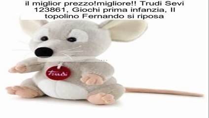 Trudi Sevi 123861, Giochi prima infanzia, Il topolino Fernando si riposa Recensioni