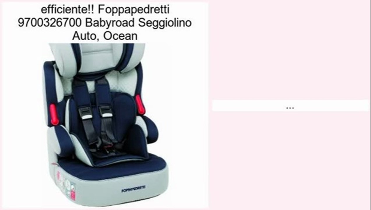 Foppapedretti 9700326700 Babyroad Seggiolino Auto, Ocean Recensioni
