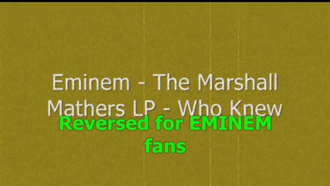 Eminem - The Marshall Mathers LP - Who knew - Reversed - Video Dailymotion