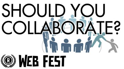 Should You Be Collaborating? | Raindance Web Fest 2013