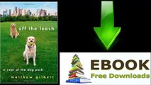 [FREE eBook] Off the Leash: A Year at the Dog Park by Matthew Gilbert [PDF/ePUB]