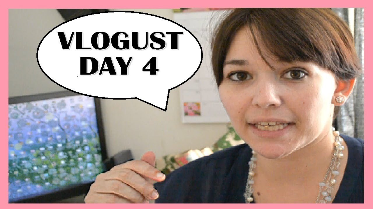 VLOGUST | DAY 4