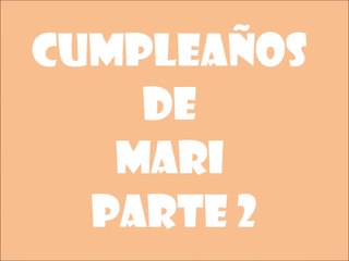 Cumpleaños de Mari parte 2