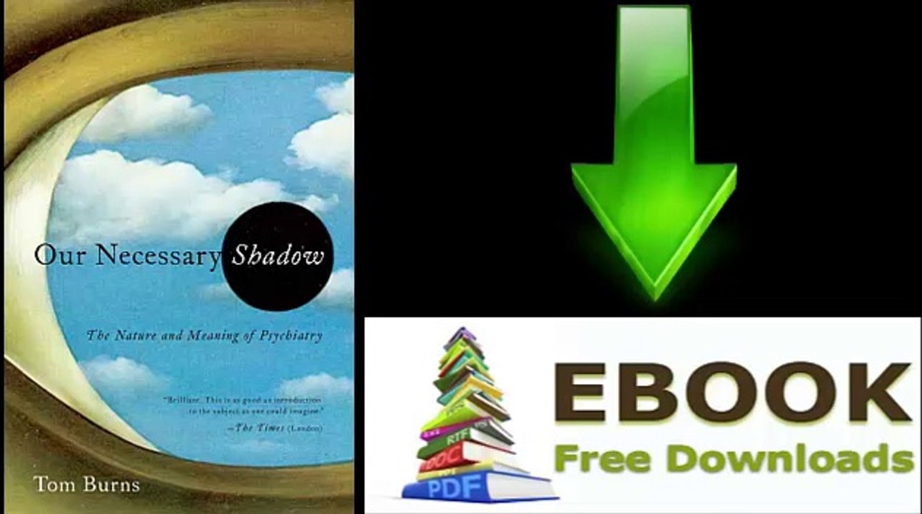 [FREE eBook] Our Necessary Shadow: The Nature and Meaning of Psychiatry by Tom Burns [PDF/ePUB]