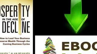 [FREE eBook] Prosperity in The Age of Decline: How to Lead Your Business and Preserve Wealth Through the Coming Business Cycles… by Brian Beaulieu [PDF/ePUB]