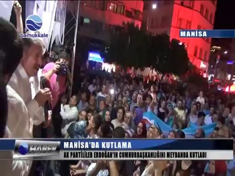MANİSA'DA CUMHURBAŞKANLIĞI SEÇİMLERİ KUTLAMALARI (10 AĞUSTOS 2014)
