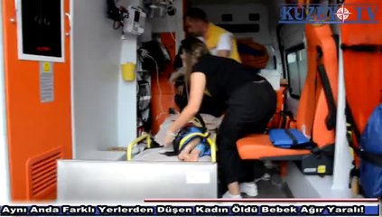 Aynı Anda Farklı Yerlerden Düşen Kadın Öldü, Bebek Ağır Yaralı!