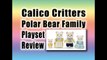 Calico Critters Polar Bear Family Playset Review : New Calico Critters 2014-2015 For Xmas