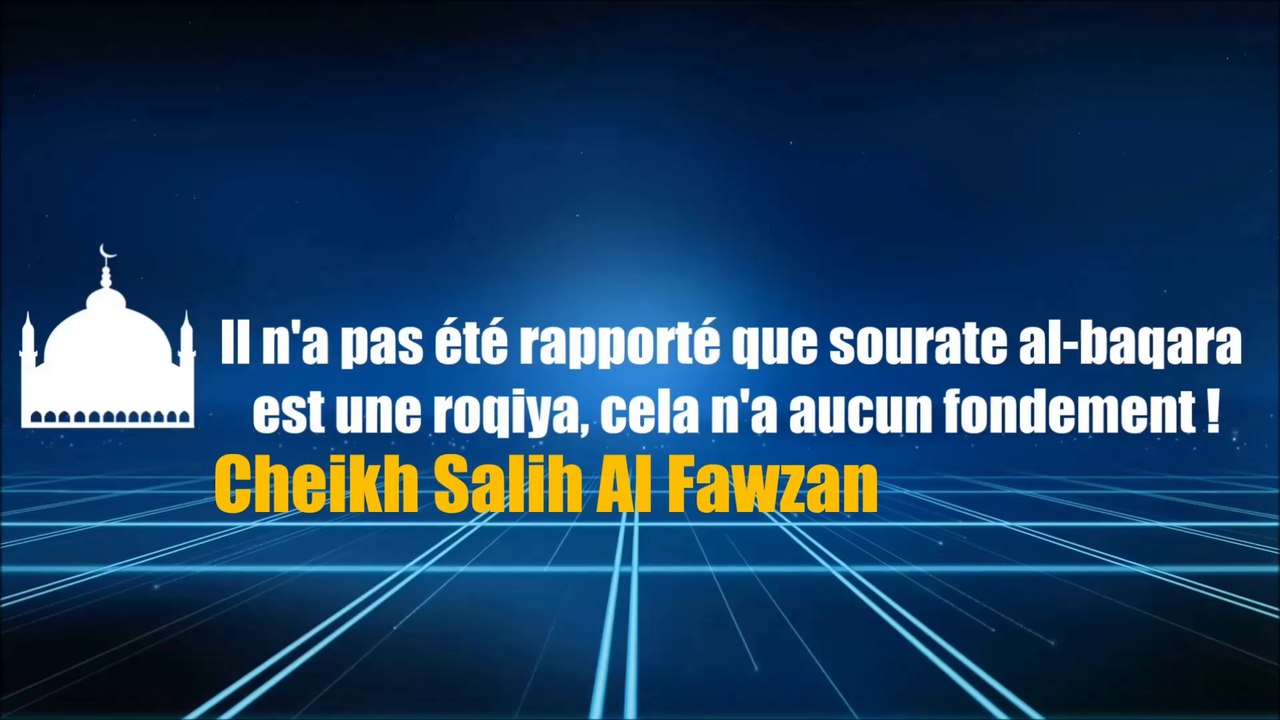 Il n'a pas été rapporté que sourate al-baqara est une roqiya [Cheikh Al Fawzan]