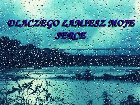 Dlaczego łamiesz moje serce