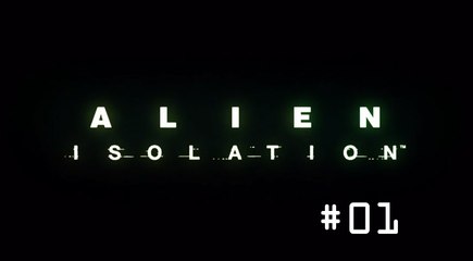 [Périple-Découverte] Alien: Isolation - PC - 01