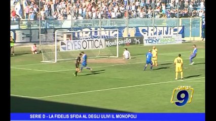 SERIE D | La Fidelis sfida al Degli Ulivi il Monopoli