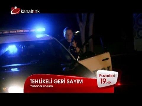 TEHLİKELİ GERİ SAYIM 13 Ekim Pazartesi akşamı saat 19.45'te Kanaltürk Sinema Kuşağında!